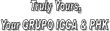 Truly Yours,
Your GRUPO ICCA & PHK 
